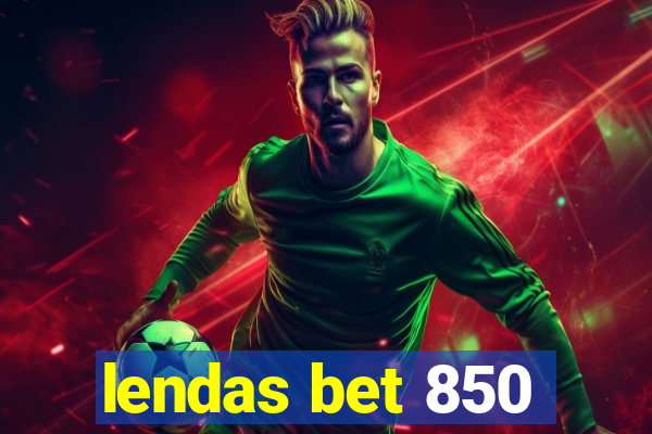 lendas bet 850